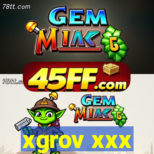 xgrov xxx